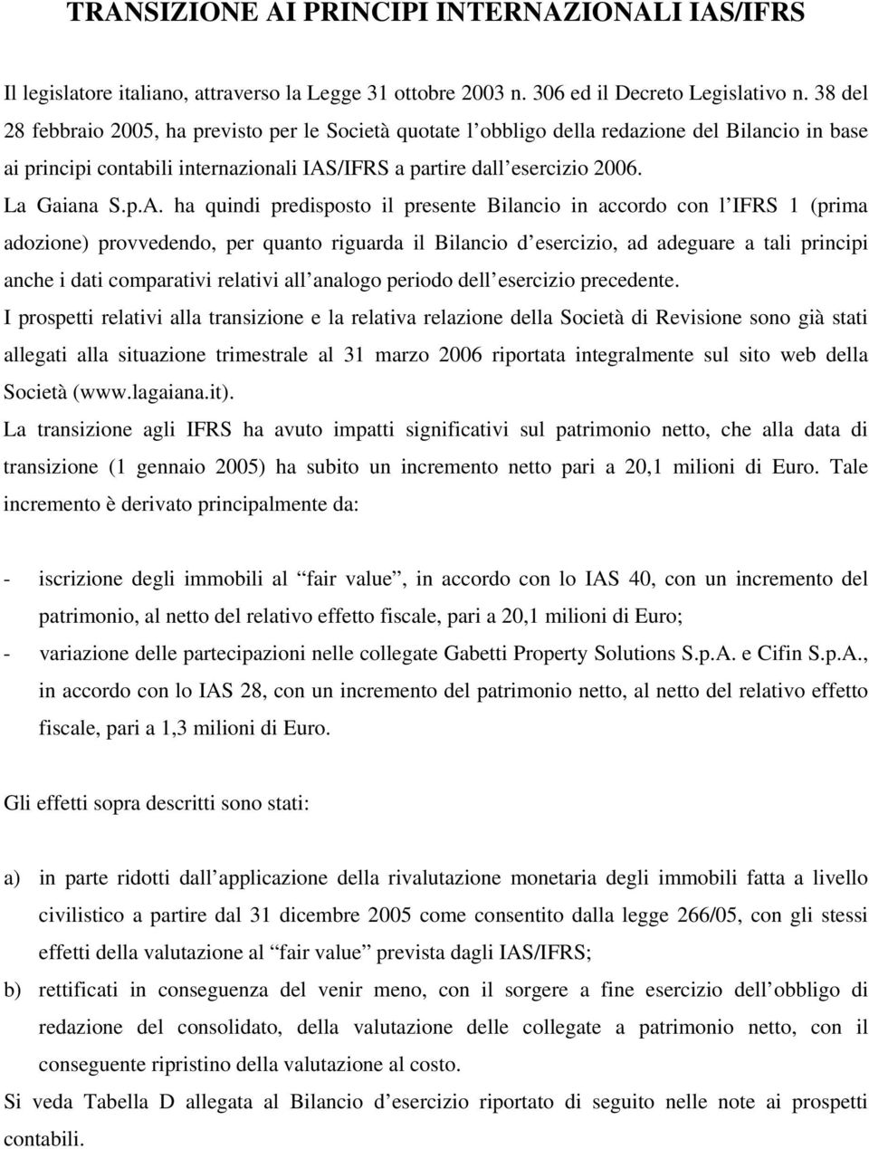 /IFRS a partire dall esercizio 2006. La Gaiana S.p.A.