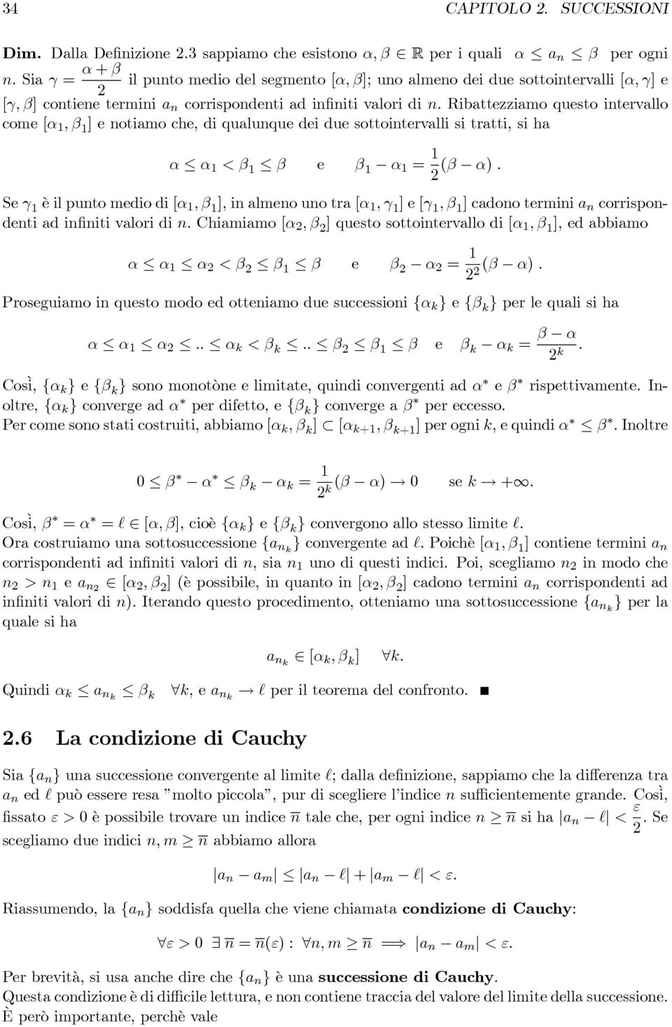 Ribattezziamo questo itervallo come [α 1, β 1 ] e otiamo che, di qualuque dei due sottoitervalli si tratti, si ha α α 1 < β 1 β e β 1 α 1 = 1 (β α).