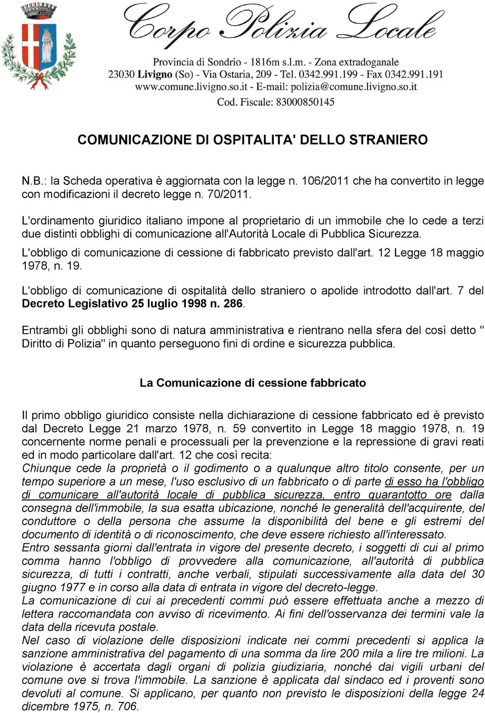 L'obbligo di comunicazione di cessione di fabbricato previsto dall'art. 12 Legge 18 maggio 1978, n. 19. L'obbligo di comunicazione di ospitalitå dello straniero o apolide introdotto dall'art.