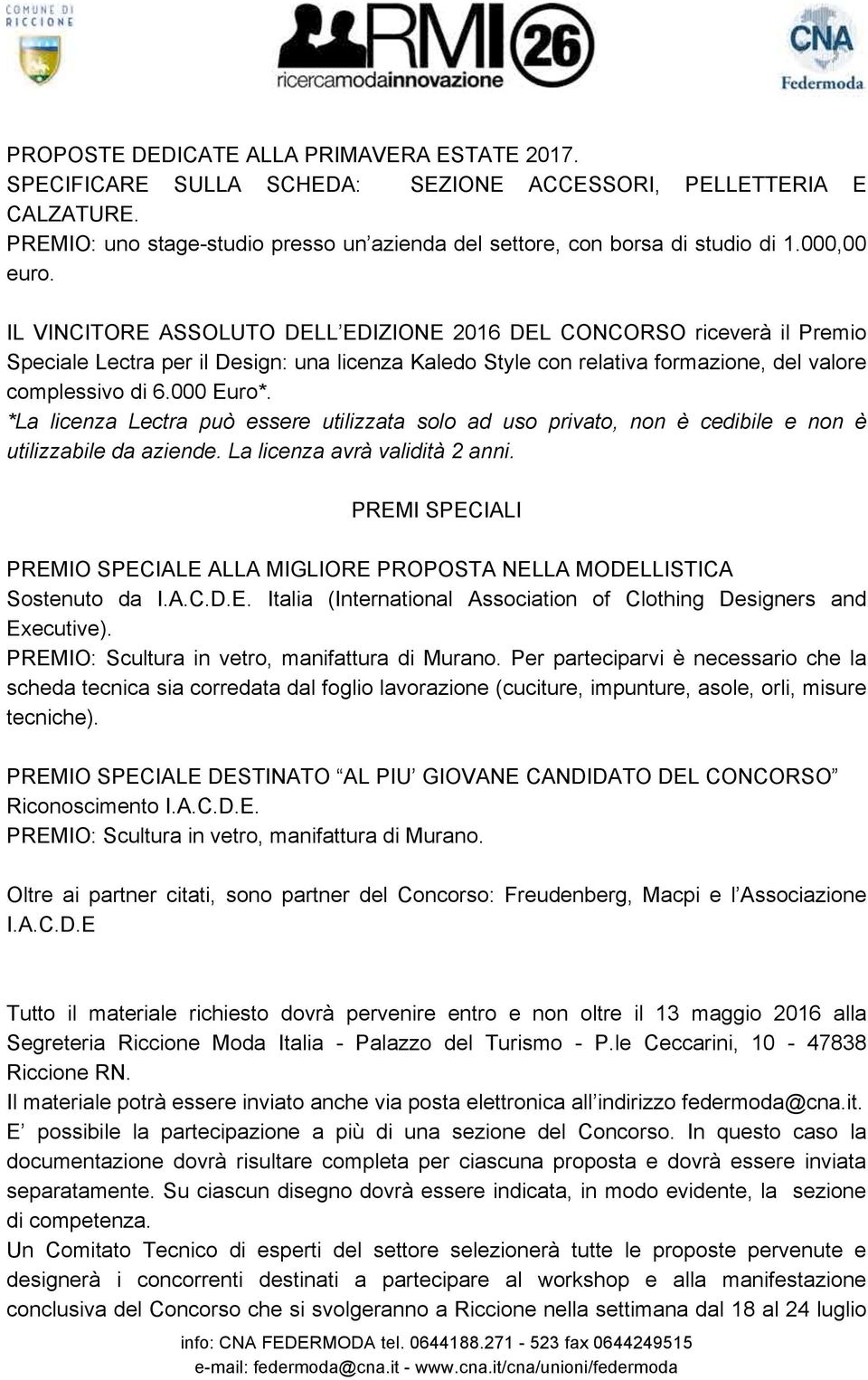 *La licenza Lectra può essere utilizzata solo ad uso privato, non è cedibile e non è utilizzabile da aziende. La licenza avrà validità 2 anni.