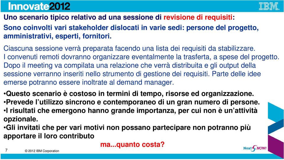 Dopo il meeting va compilata una relazione che verrà distribuita e gli output della sessione verranno inseriti nello strumento di gestione dei requisiti.