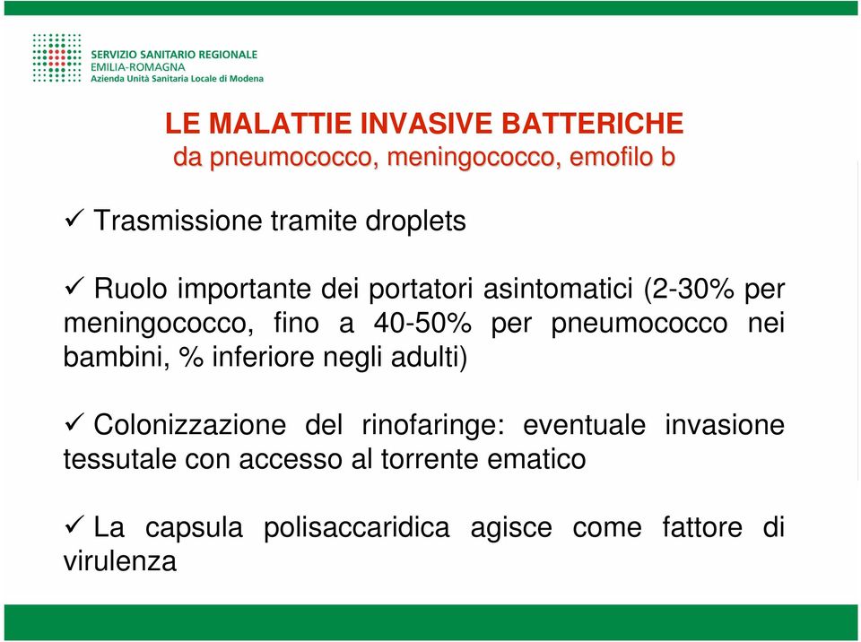 pneumococco nei bambini, % inferiore negli adulti) Colonizzazione del rinofaringe: eventuale