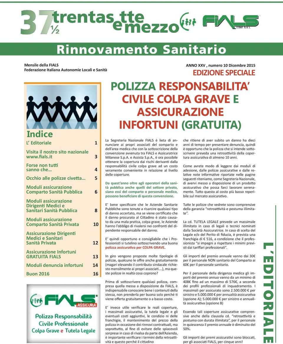 Comparto Sanità Privata 10 Assicurazione Dirigenti Medici e Sanitari Sanità Privata 12 Assicurazione Infortuni GRATUITA FIALS 13 Moduli denuncia infortuni 14 Buon 2016 16 ANNO XXV, numero 10 Dicembre