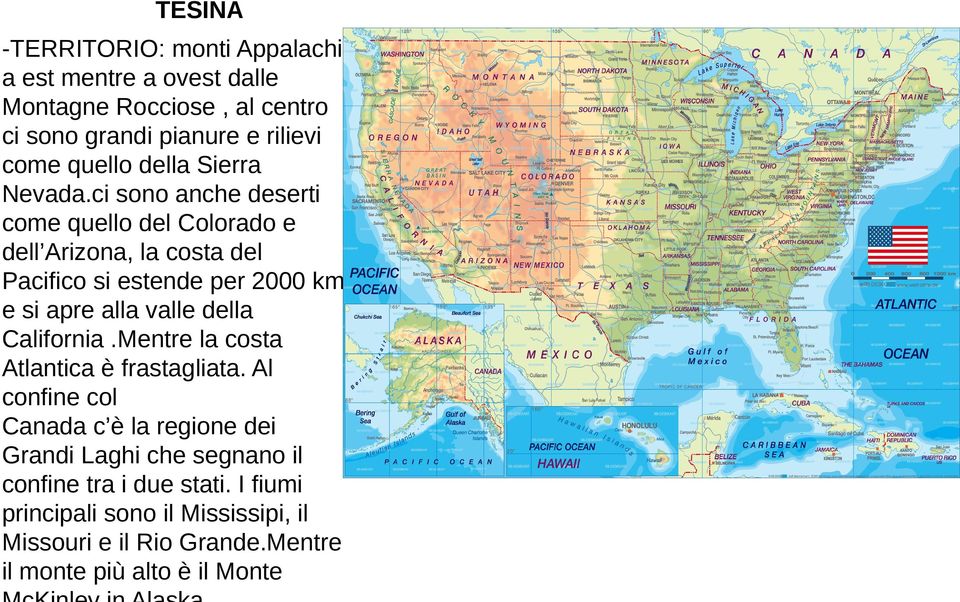 ci sono anche deserti come quello del Colorado e dell Arizona, la costa del Pacifico si estende per 2000 km e si apre alla valle