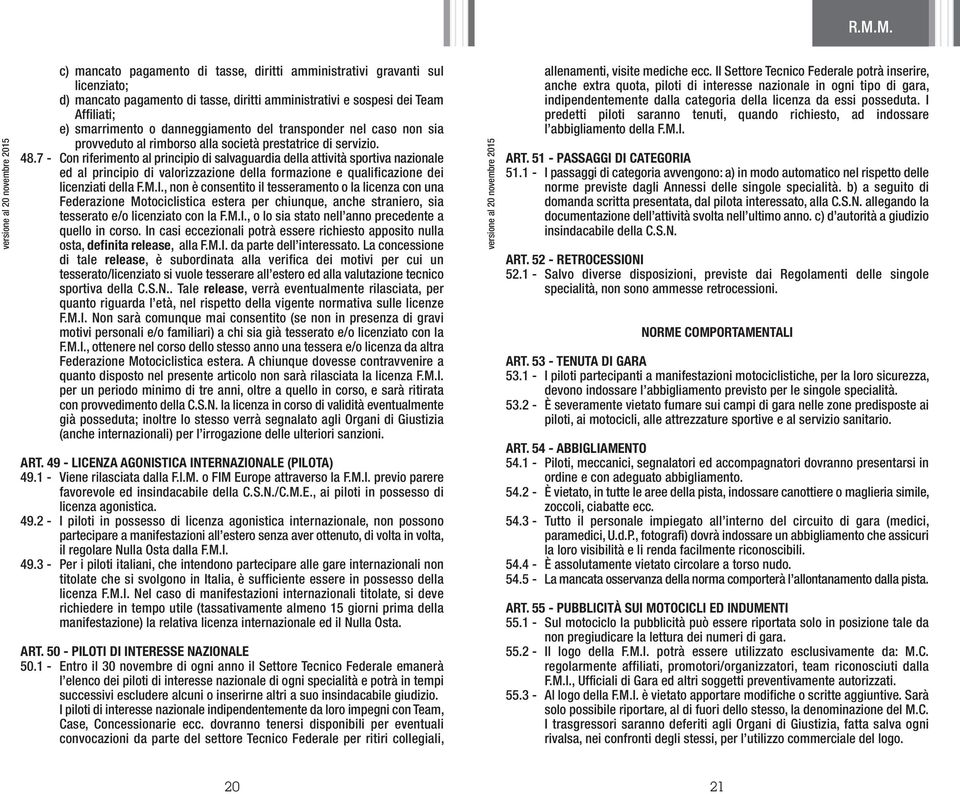 7 - Con riferimento al principio di salvaguardia della attività sportiva nazionale ed al principio di valorizzazione della formazione e qualificazione dei licenziati della F.M.I.