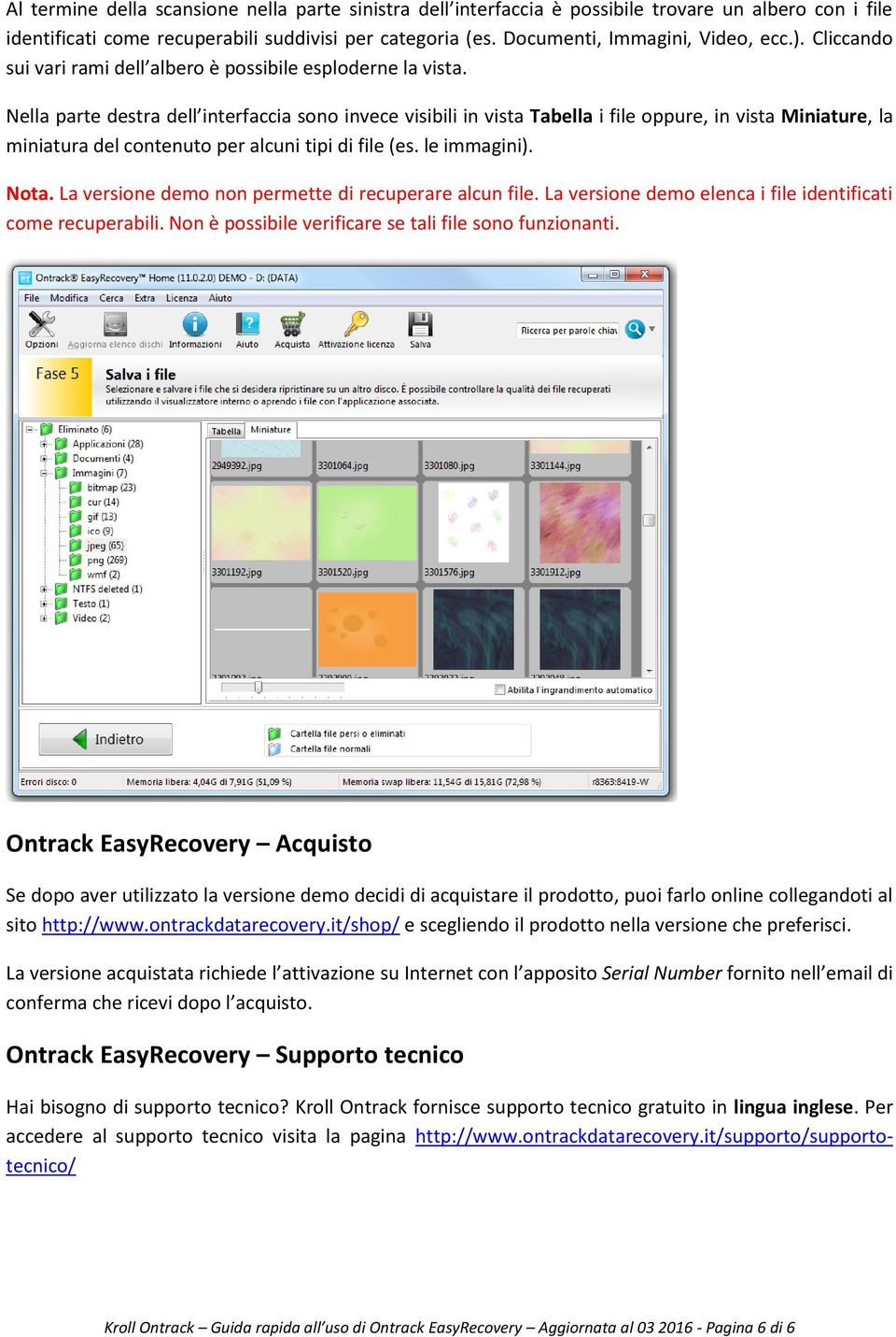 Nella parte destra dell interfaccia sono invece visibili in vista Tabella i file oppure, in vista Miniature, la miniatura del contenuto per alcuni tipi di file (es. le immagini). Nota.