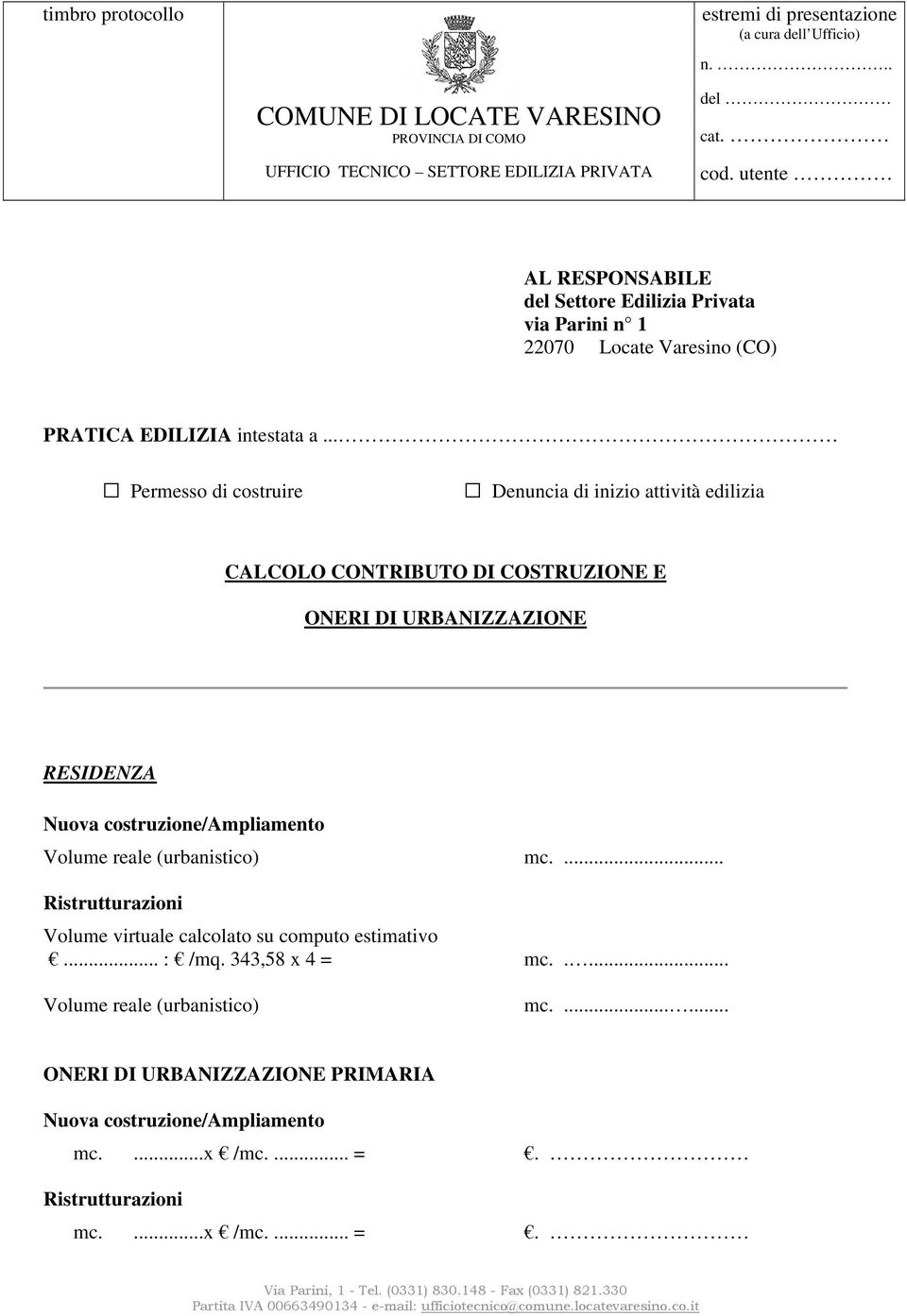 .. Permesso di costruire Denuncia di inizio attività edilizia CALCOLO CONTRIBUTO DI COSTRUZIONE E ONERI DI URBANIZZAZIONE RESIDENZA Volume reale (urbanistico) mc.