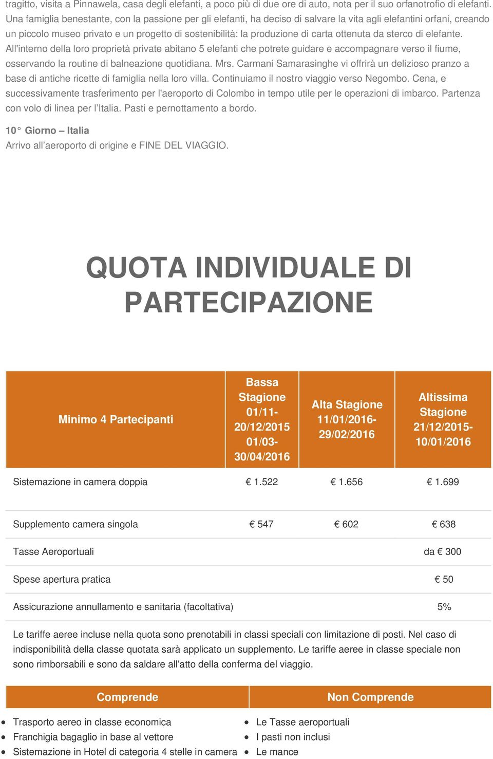 ottenuta da sterco di elefante. All'interno della loro proprietà private abitano 5 elefanti che potrete guidare e accompagnare verso il fiume, osservando la routine di balneazione quotidiana. Mrs.