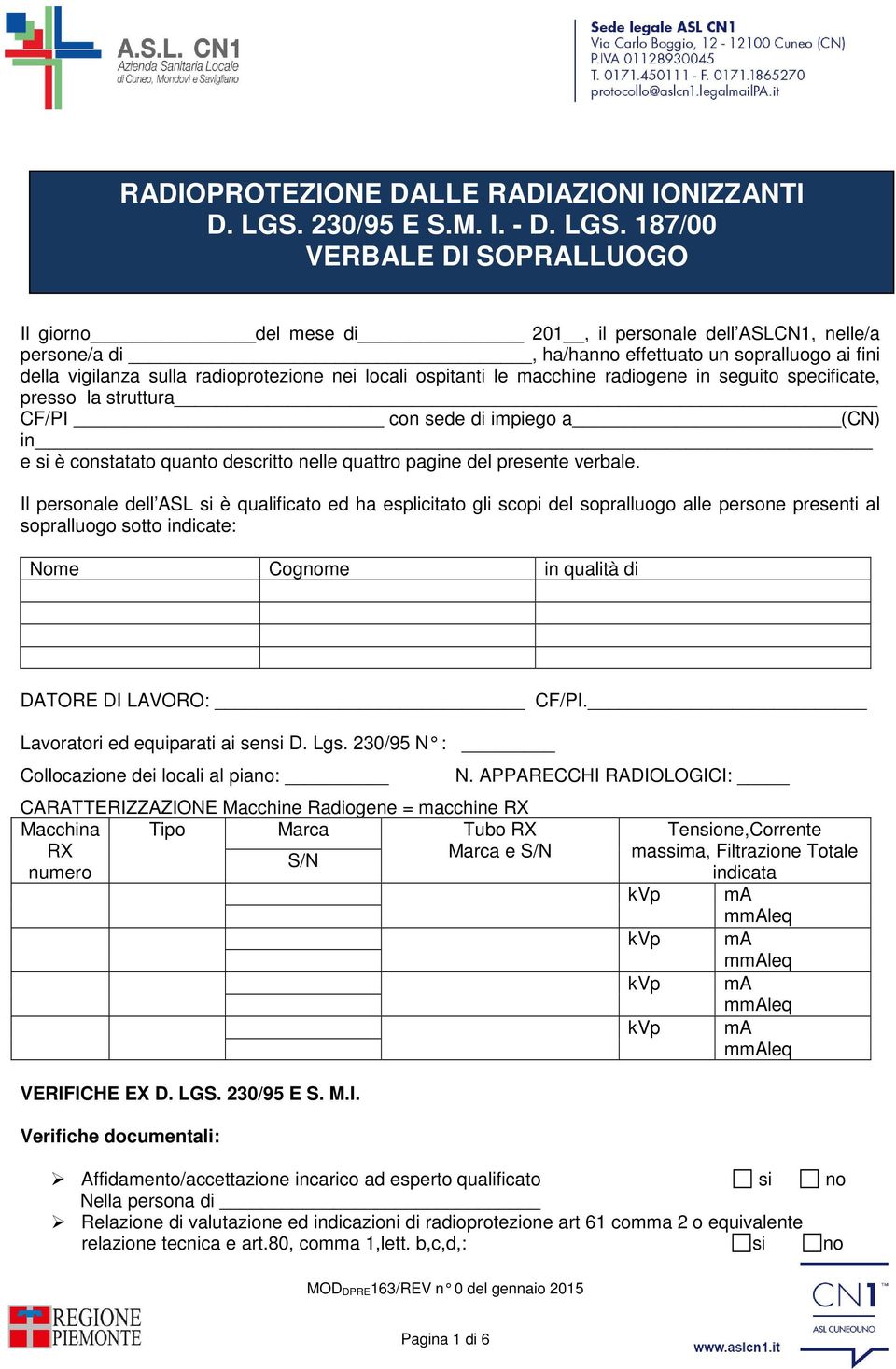 187/00 VERBALE DI SOPRALLUOGO Il giorno del ese di 201, il personale dell ASLCN1, nelle/a persone/a di, ha/hanno effettuato un sopralluogo ai fini della vigilanza sulla radioprotezione nei locali