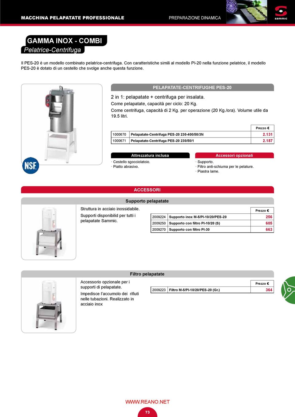 PELAPATATE-CENTRIFUGHE PES-20 2 in 1: pelapatate + centrifuga per insalata. Come pelapatate, capacità per ciclo: 20 Kg. Come centrifuga, capacità di 2 Kg. per operazione (20 Kg./ora).