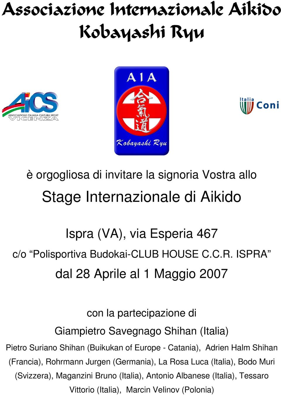 ISPRA dal 28 Aprile al 1 Maggio 2007 con la partecipazione di Giampietro Savegnago Shihan (Italia) Pietro Suriano Shihan (Buikukan of