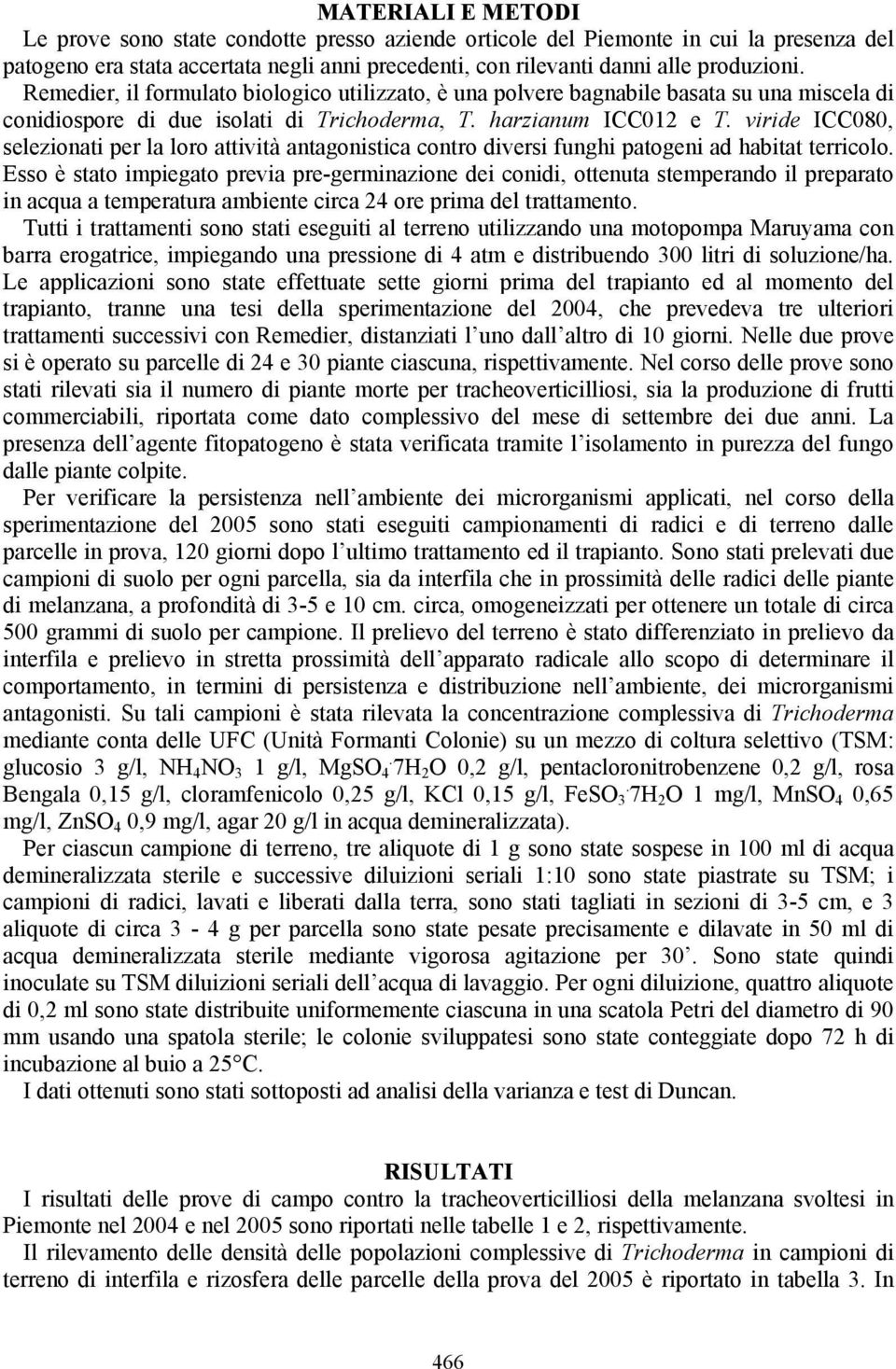 viride ICC080, selezionati per la loro attività antagonistica contro diversi funghi patogeni ad habitat terricolo.