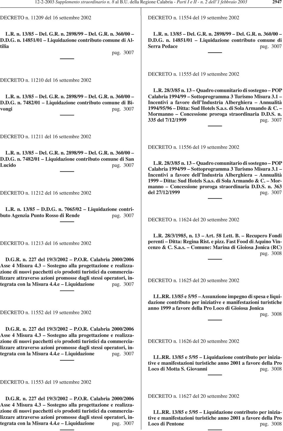 3007 DECRETO n. 11210 del 16 settembre 2002 L.R. n. 13/85 Del. G.R. n. 2898/99 Del. G.R. n. 360/00 D.D.G. n. 7482/01 Liquidazione contributo comune di Bivongi pag. 3007 DECRETO n.