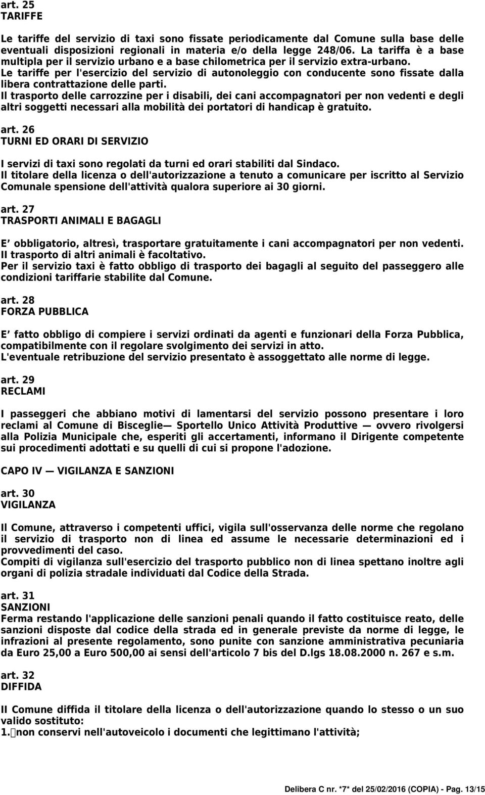 Le tariffe per l'esercizio del servizio di autonoleggio con conducente sono fissate dalla libera contrattazione delle parti.