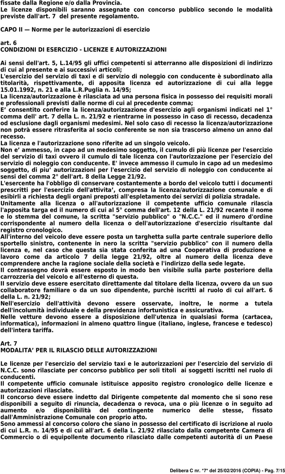 14/95 gli uffici competenti si atterranno alle disposizioni di indirizzo di cui al presente e ai successivi articoli; L'esercizio del servizio di taxi e di servizio di noleggio con conducente è