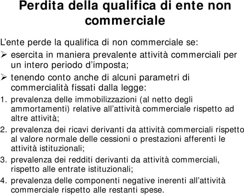 prevalenza delle immobilizzazioni (al netto degli ammortamenti) relative all attività commerciale rispetto ad altre attività; 2.