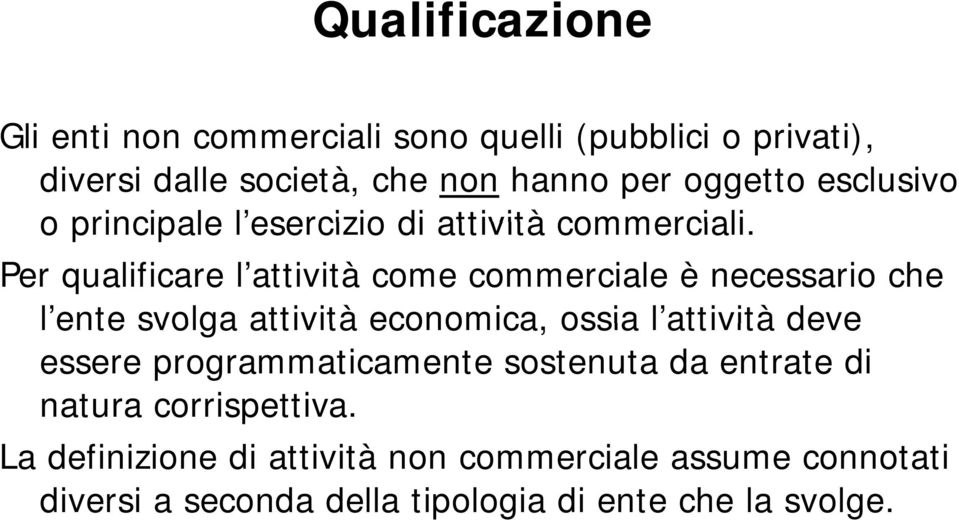 Per qualificare l attività come commerciale è necessario che l ente lente svolga attività economica, ossia lattività l attività