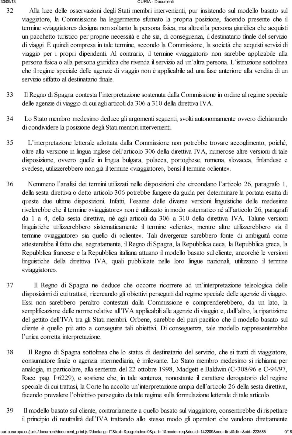 finale del servizio di viaggi. È quindi compresa in tale termine, secondo la Commissione, la società che acquisti servizi di viaggio per i propri dipendenti.