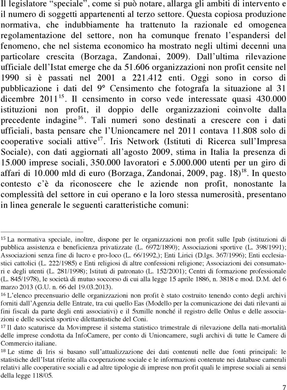 economico ha mostrato negli ultimi decenni una particolare crescita (Borzaga, Zandonai, 2009). Dall ultima rilevazione ufficiale dell Istat emerge che da 51.