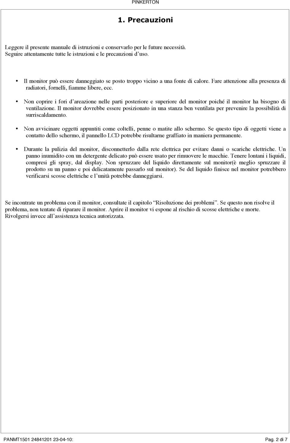 Non coprire i fori d areazione nelle parti posteriore e superiore del monitor poiché il monitor ha bisogno di ventilazione.