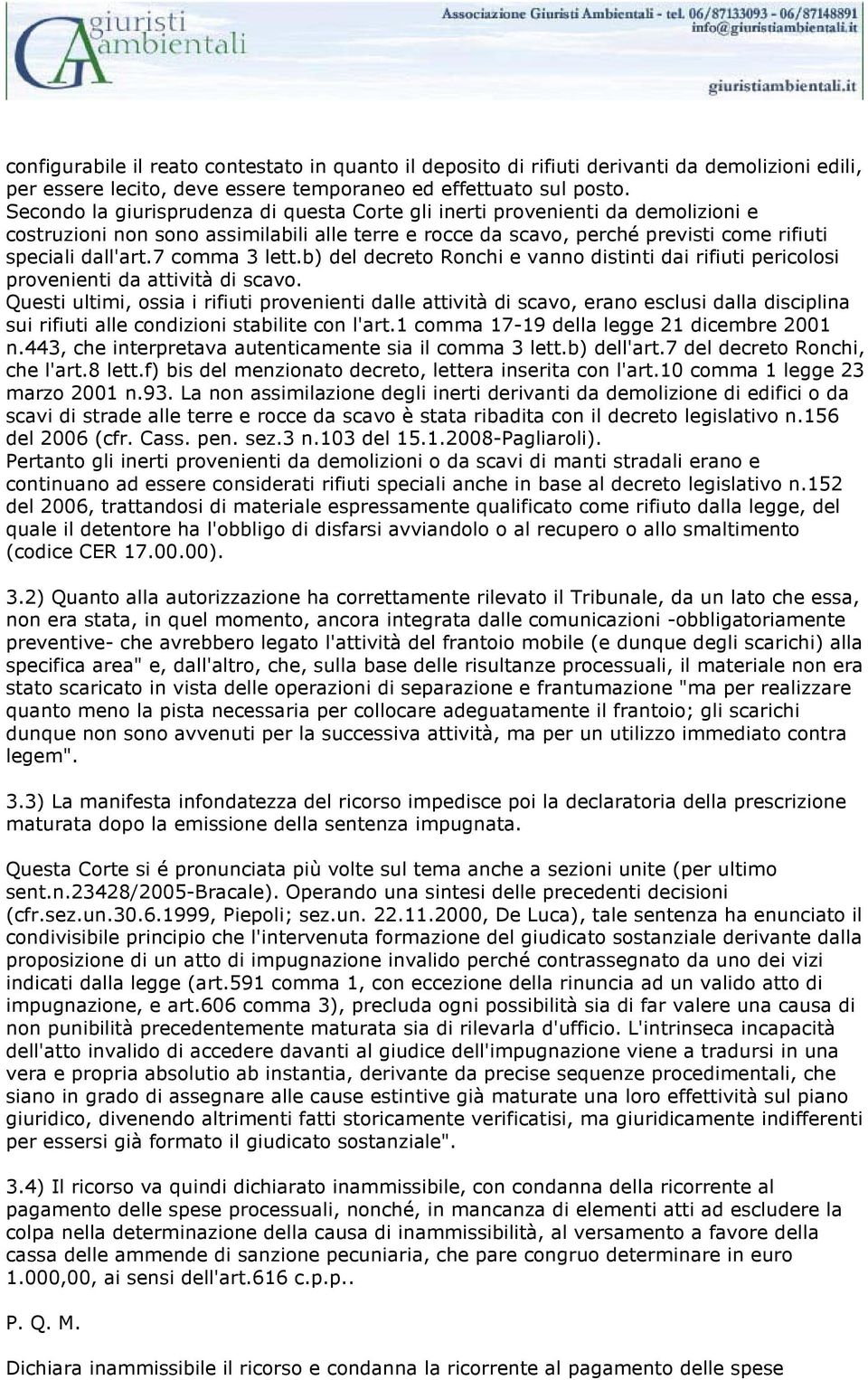 7 comma 3 lett.b) del decreto Ronchi e vanno distinti dai rifiuti pericolosi provenienti da attività di scavo.