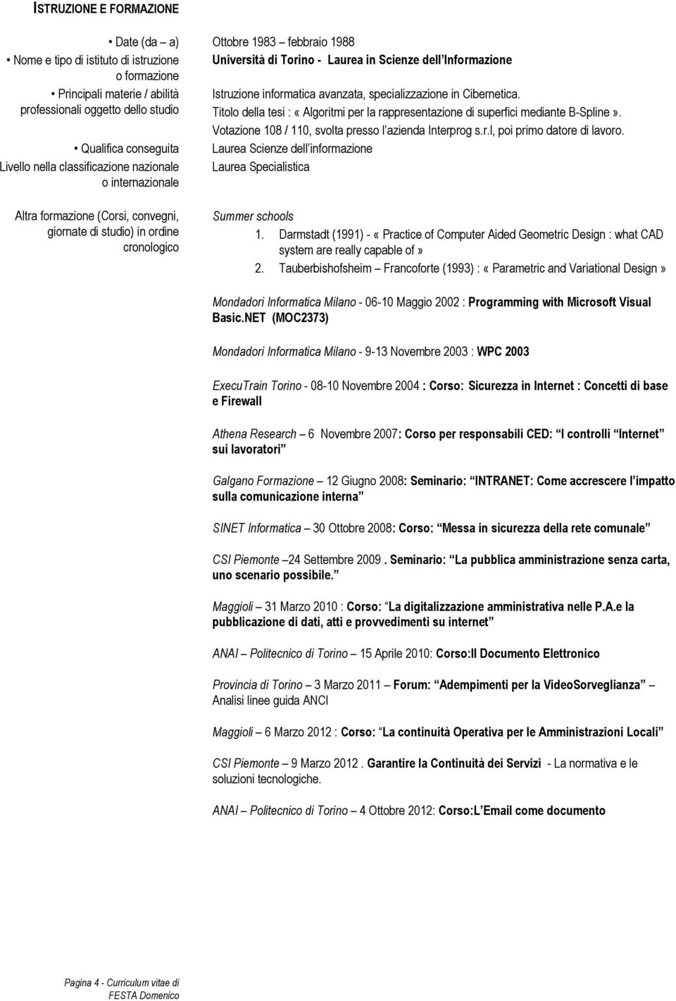 Votazione 108 / 110, svolta presso l azienda Interprog s.r.l, poi primo datore di.