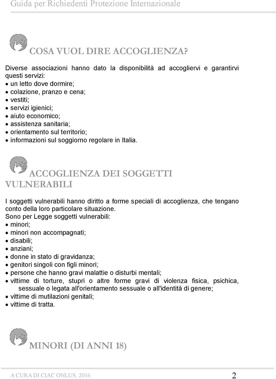 sanitaria; orientamento sul territorio; informazioni sul soggiorno regolare in Italia.