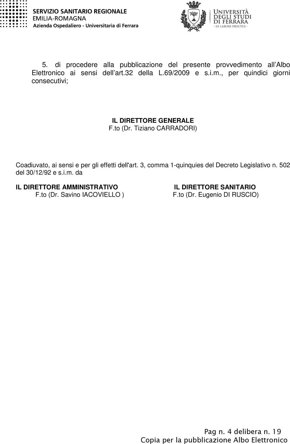 Tiziano CARRADORI) Coadiuvato, ai sensi e per gli effetti dell'art. 3, comma 1-quinquies del Decreto Legislativo n.