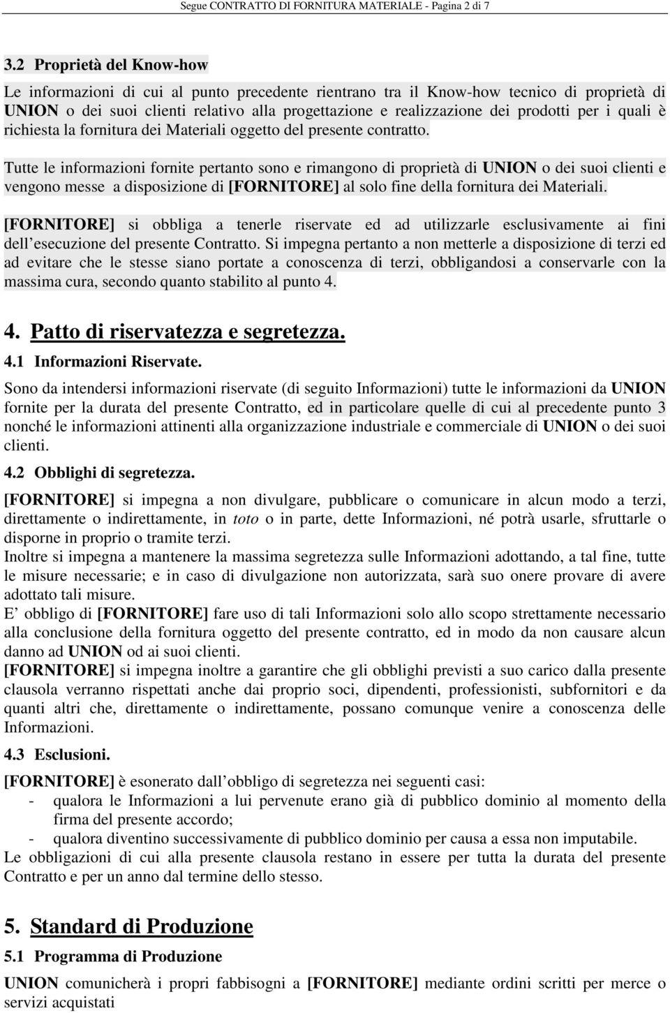 per i quali è richiesta la fornitura dei Materiali oggetto del presente contratto.