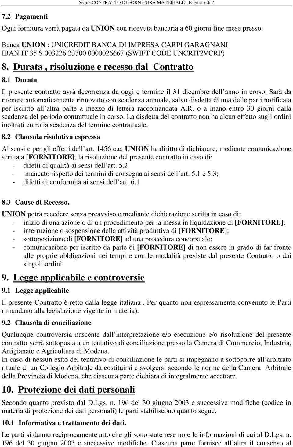 1 Durata Il presente contratto avrà decorrenza da oggi e termine il 31 dicembre dell anno in corso.