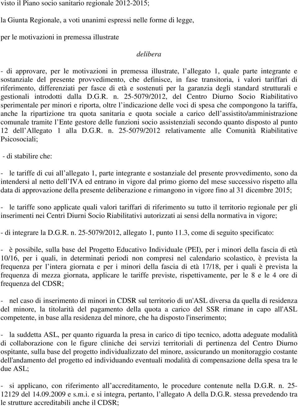 per fasce di età e sostenuti per la garanzia degli standard strutturali e gestionali introdotti dalla D.G.R. n.