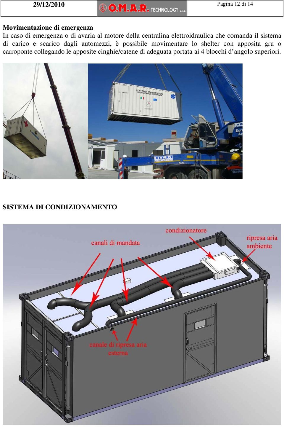 automezzi, è possibile movimentare lo shelter con apposita gru o carroponte collegando le