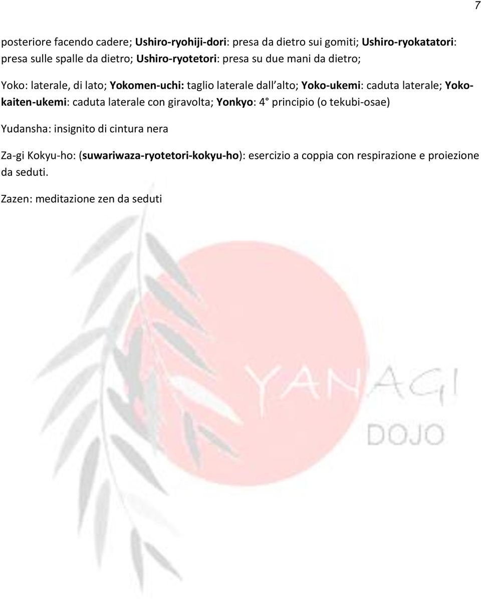 laterale; Yokokaiten-ukemi: caduta laterale con giravolta; Yonkyo: 4 principio (o tekubi-osae) Yudansha: insignito di cintura nera