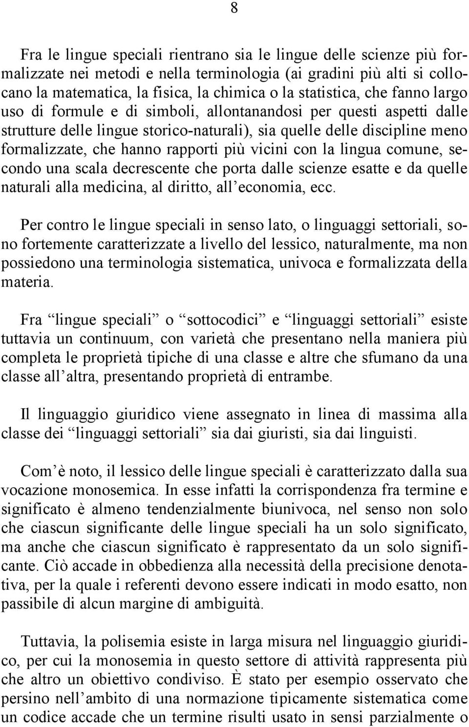 vicini con la lingua comune, secondo una scala decrescente che porta dalle scienze esatte e da quelle naturali alla medicina, al diritto, all economia, ecc.