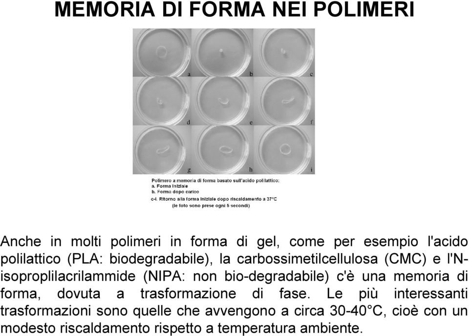 bio-degradabile) c'è una memoria di forma, dovuta a trasformazione di fase.