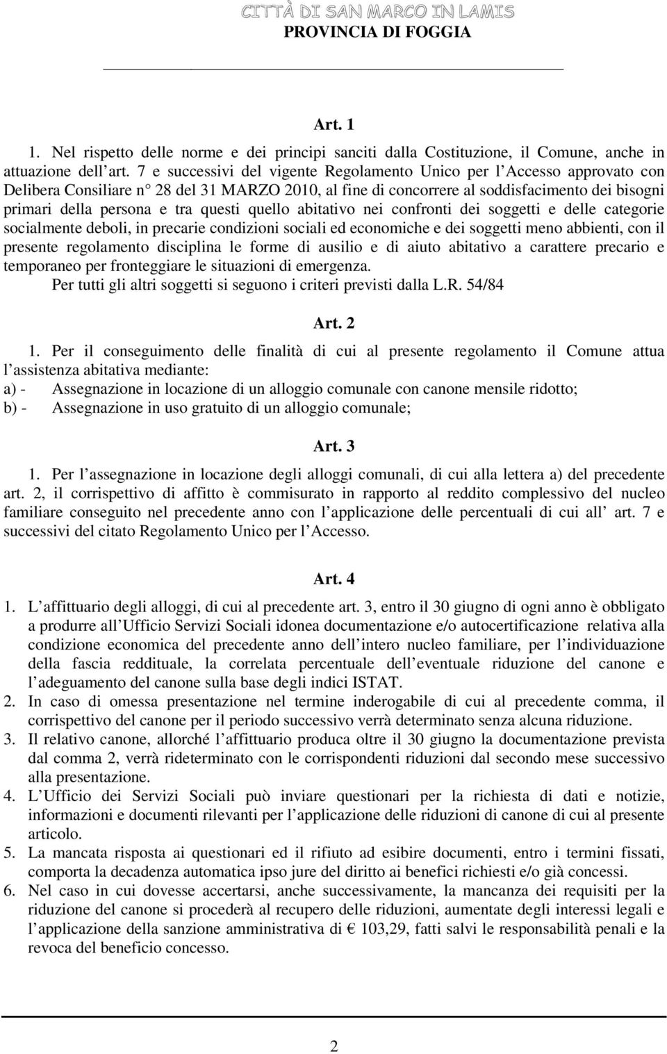 questi quello abitativo nei confronti dei soggetti e delle categorie socialmente deboli, in precarie condizioni sociali ed economiche e dei soggetti meno abbienti, con il presente regolamento