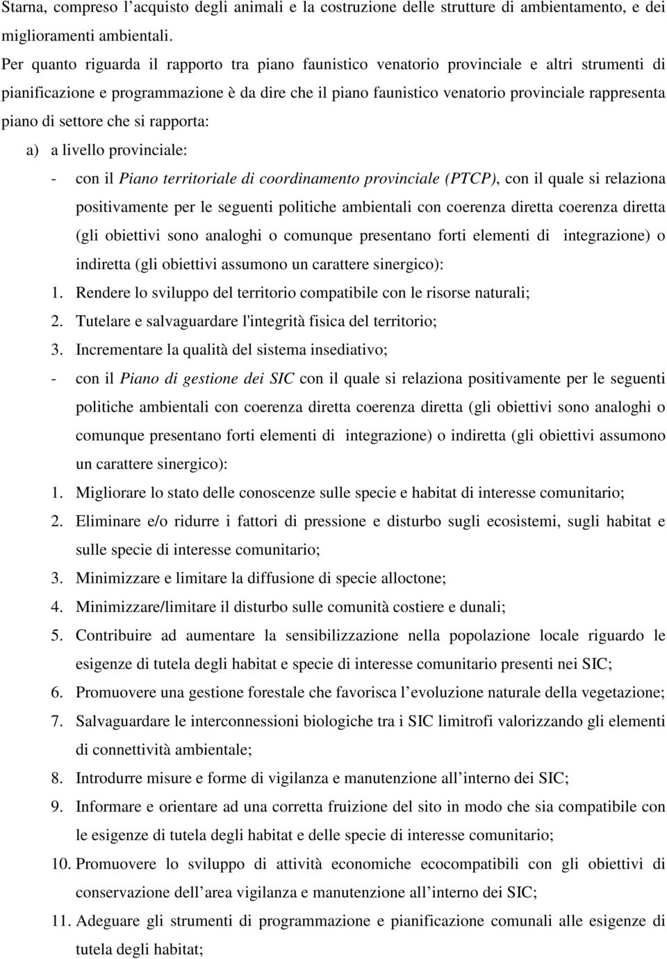 piano di settore che si rapporta: a) a livello provinciale: - con il Piano territoriale di coordinamento provinciale (PTCP), con il quale si relaziona positivamente per le seguenti politiche