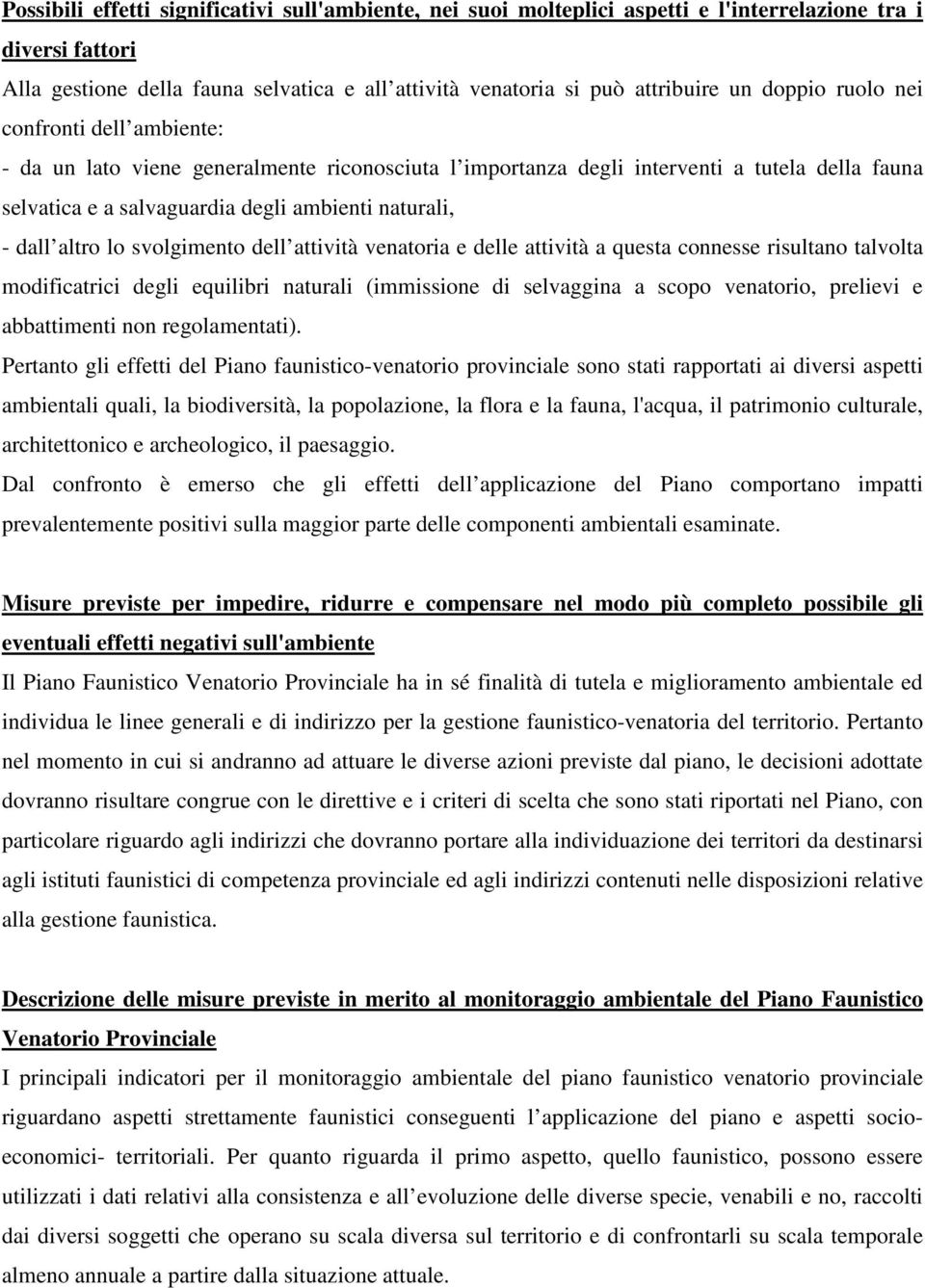 altro lo svolgimento dell attività venatoria e delle attività a questa connesse risultano talvolta modificatrici degli equilibri naturali (immissione di selvaggina a scopo venatorio, prelievi e