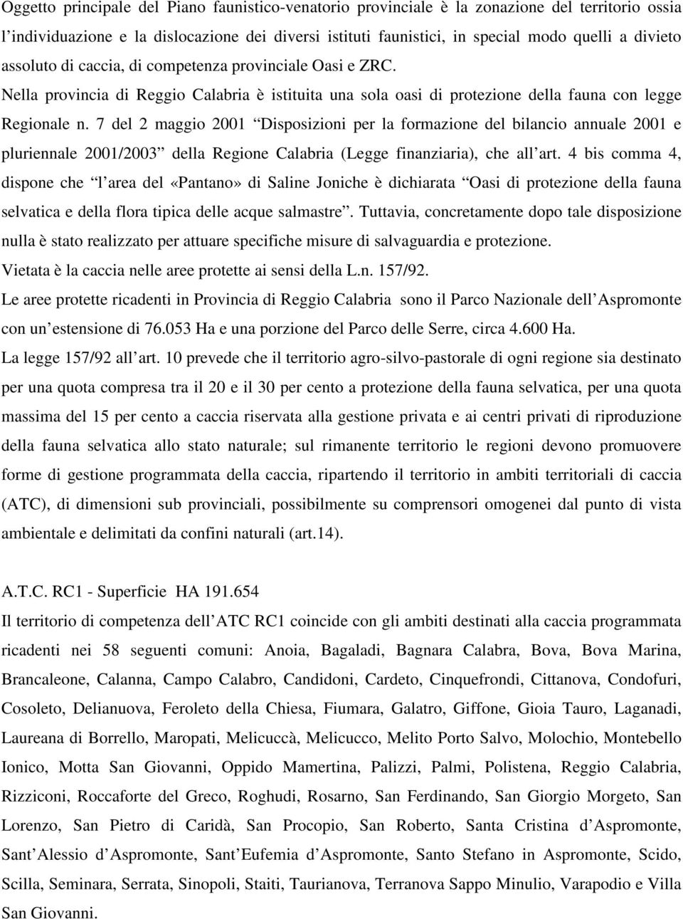 7 del 2 maggio 2001 Disposizioni per la formazione del bilancio annuale 2001 e pluriennale 2001/2003 della Regione Calabria (Legge finanziaria), che all art.