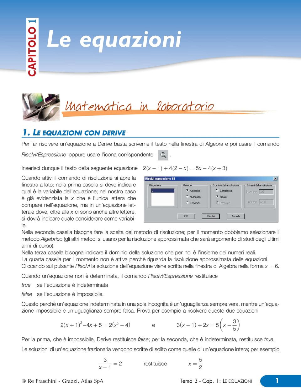 Inserisci dunque i testo dea seguente equazione x 4 x ˆ5x 4 x Quando attivi i comando di risouzione si apre a finestra a ato: nea prima casea si deve indicare qua eá a variabie de'equazione; ne