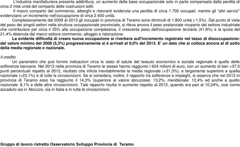 Complessivamente dal 2009 al 2013 gli occupati in provincia di Teramo sono diminuiti di 1.800 unità (-1,5%).