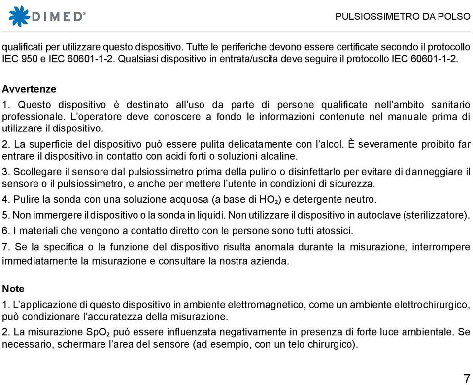 Questo dispositivo è destinato all uso da parte di persone qualificate nell ambito sanitario professionale.