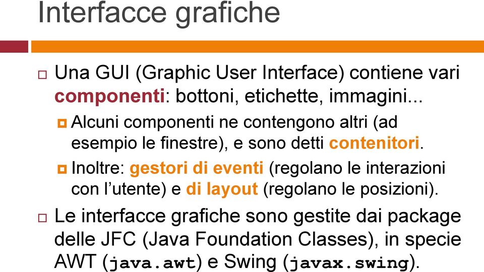 Inoltre: gestori di eventi (regolano le interazioni con l utente) e di layout (regolano le posizioni).