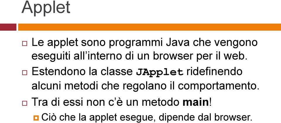 Estendono la classe JApplet ridefinendo alcuni metodi che