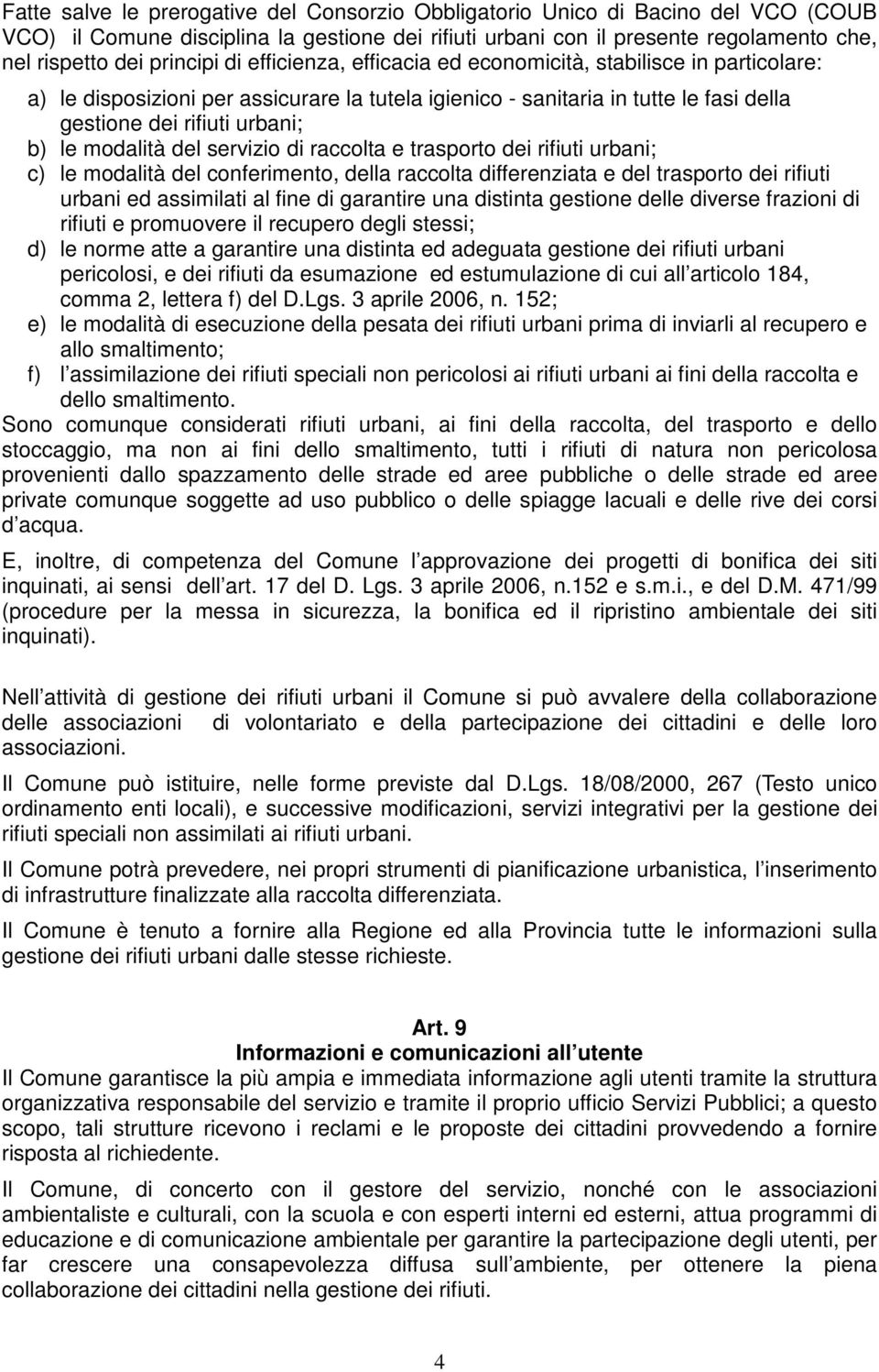 del servizio di raccolta e trasporto dei rifiuti urbani; c) le modalità del conferimento, della raccolta differenziata e del trasporto dei rifiuti urbani ed assimilati al fine di garantire una