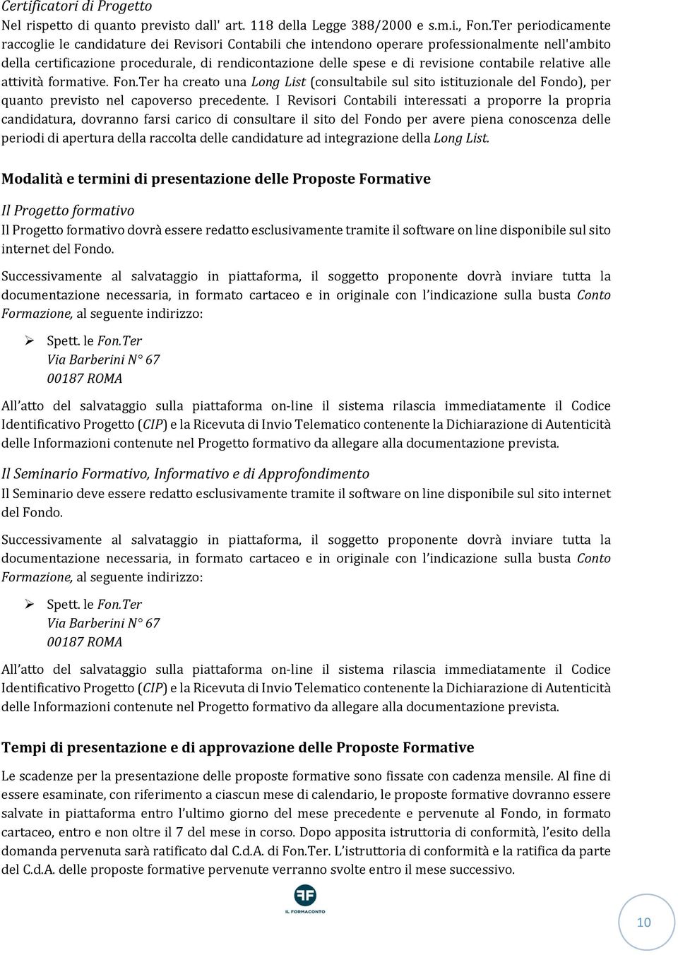 contabile relative alle attività formative. Fon.Ter ha creato una Long List (consultabile sul sito istituzionale del Fondo), per quanto previsto nel capoverso precedente.