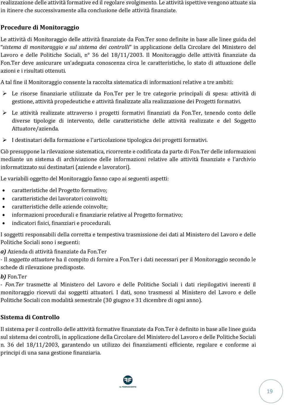 Ter sono definite in base alle linee guida del sistema di monitoraggio e sul sistema dei controlli in applicazione della Circolare del Ministero del Lavoro e delle Politiche Sociali, n 36 del