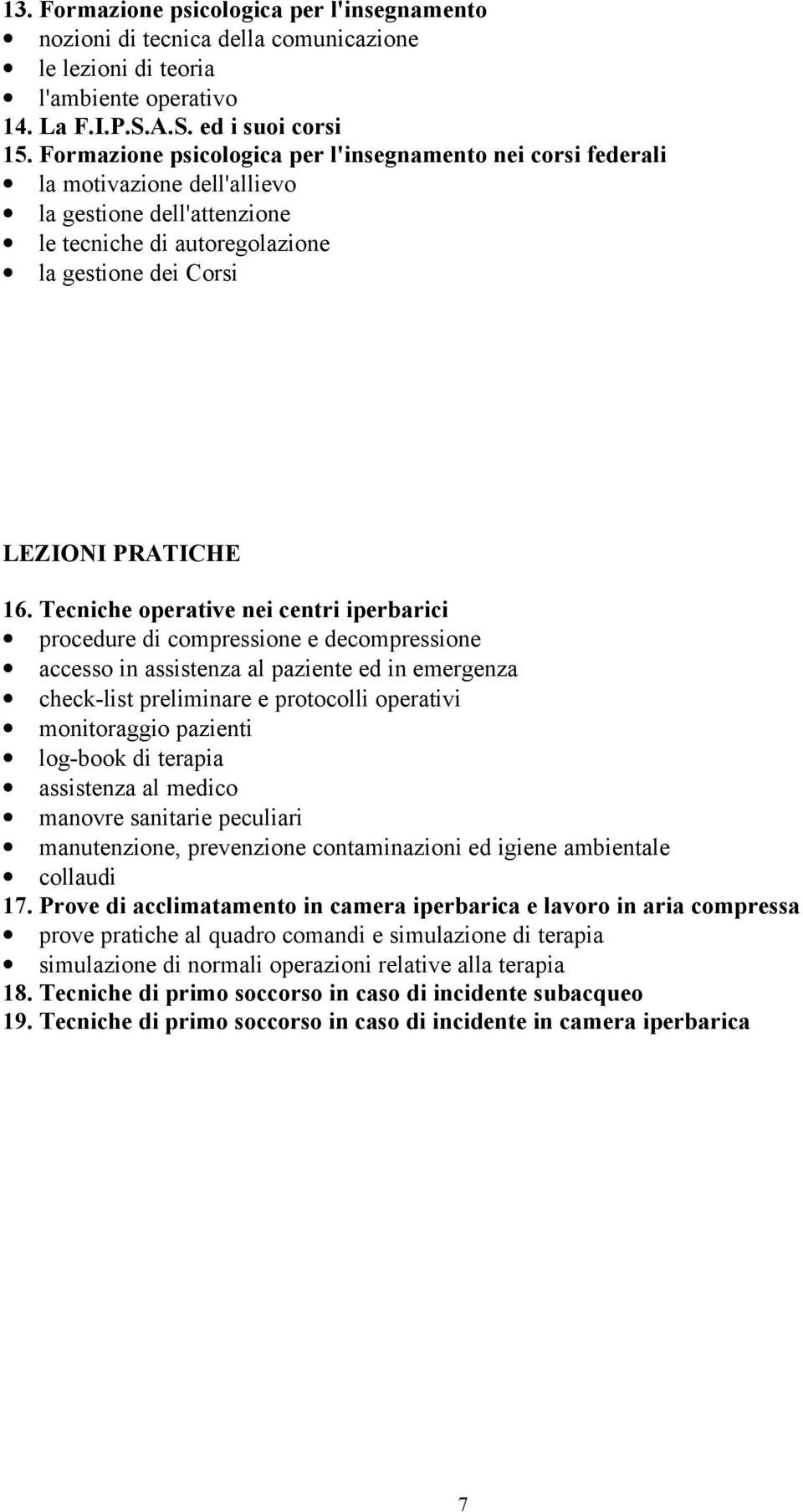 Tecniche operative nei centri iperbarici procedure di compressione e decompressione accesso in assistenza al paziente ed in emergenza check-list preliminare e protocolli operativi monitoraggio