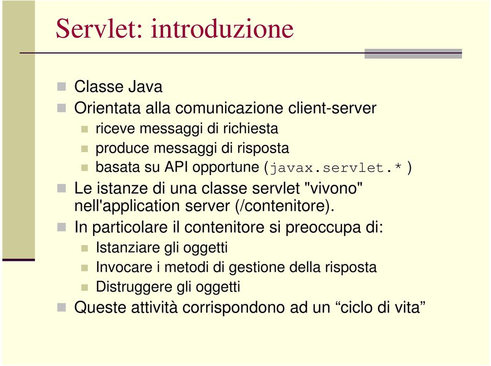 * ) Le istanze di una classe servlet "vivono" nell'application server (/contenitore).