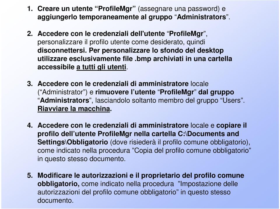 bmp archiviati in una cartella accessibile a tutti gli utenti. 3.